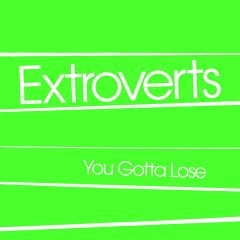 EXTROVERTS "You Gotta Lose" 7" (LTD.)