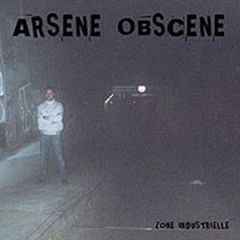 ARSENE OBSCENE - Zone Industrielle LP
