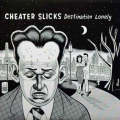 CHEATER SLICKS "Destination Lonely" LP