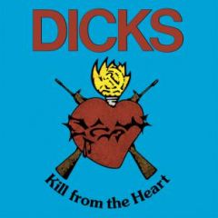 DICKS "Kill From The Heart" LP