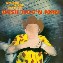 DM BOB & THE DEFECITS "Bush Hog'n Man" LP
