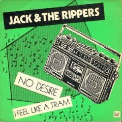 JACK & THE RIPPERS - No Desire / I Feel Like A Tram  RE 7"