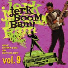VARIOUS ARTISTS "Jerk Boom! Bam! Greasy Rhythm & Soul Party Volume Nine" LP