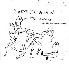 PERVERTS AGAIN "My Accident"  7"