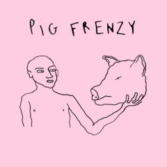 PIG FRENZY - I Don't Need You / Oral Moral 7"