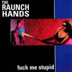 RAUNCH HANDS "Fuck Me Stupid" CD