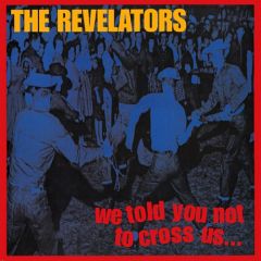 REVELATORS "We Told You Not To Cross Us" LP