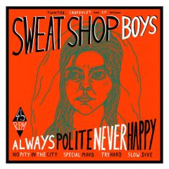 SWEATSHOP BOYS - Always Polite, Never Happy 7''