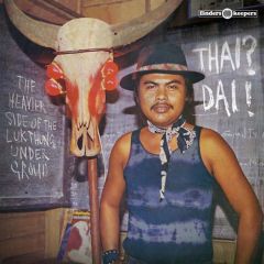 VARIOUS ARTISTS "Thai? Dai! (The Heavier Side Of The Luk Thung Underground) LP