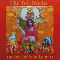 THE TOY TRUCKS "Rockets, Bells & Poetry" LP