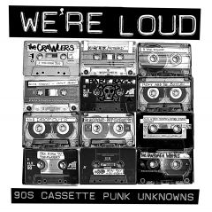 V/A "WE'RE LOUD: 90s Cassette Punk Unknowns" CD